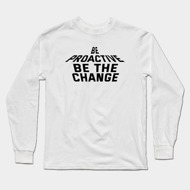 Be Proactive Be The Change Long Sleeve T-Shirt by Texevod